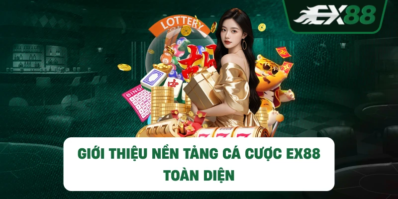 Giới thiệu nền tảng cá cược EX88 toàn diện