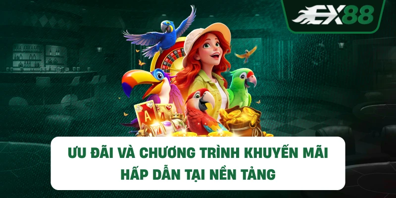 Ưu đãi và chương trình khuyến mãi hấp dẫn tại EX88